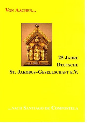Von Aachen nach Santiago de Compostela - 25 Jahre Deutsche St. Jakobus-Gesellschaft e.V.: Festschrift Religion & Esotericism