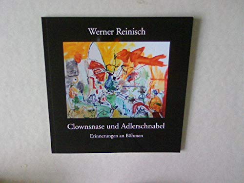 Werner Reinisch: Clownsnase und Adlerschnabel. Erinnerungen an Böhmen book