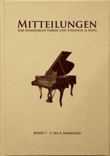 Mitteilungen der Hamburger Fabrik von Steinway & Sons: Band I - 1. bis 4. Jahrgang Arts & Music
