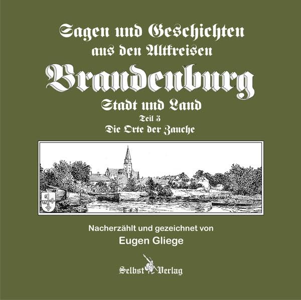 Sagen und Geschichten aus den Altkreisen Brandenburg Stadt und Land Teil 3: Die Orte der Zauche Politics & History
