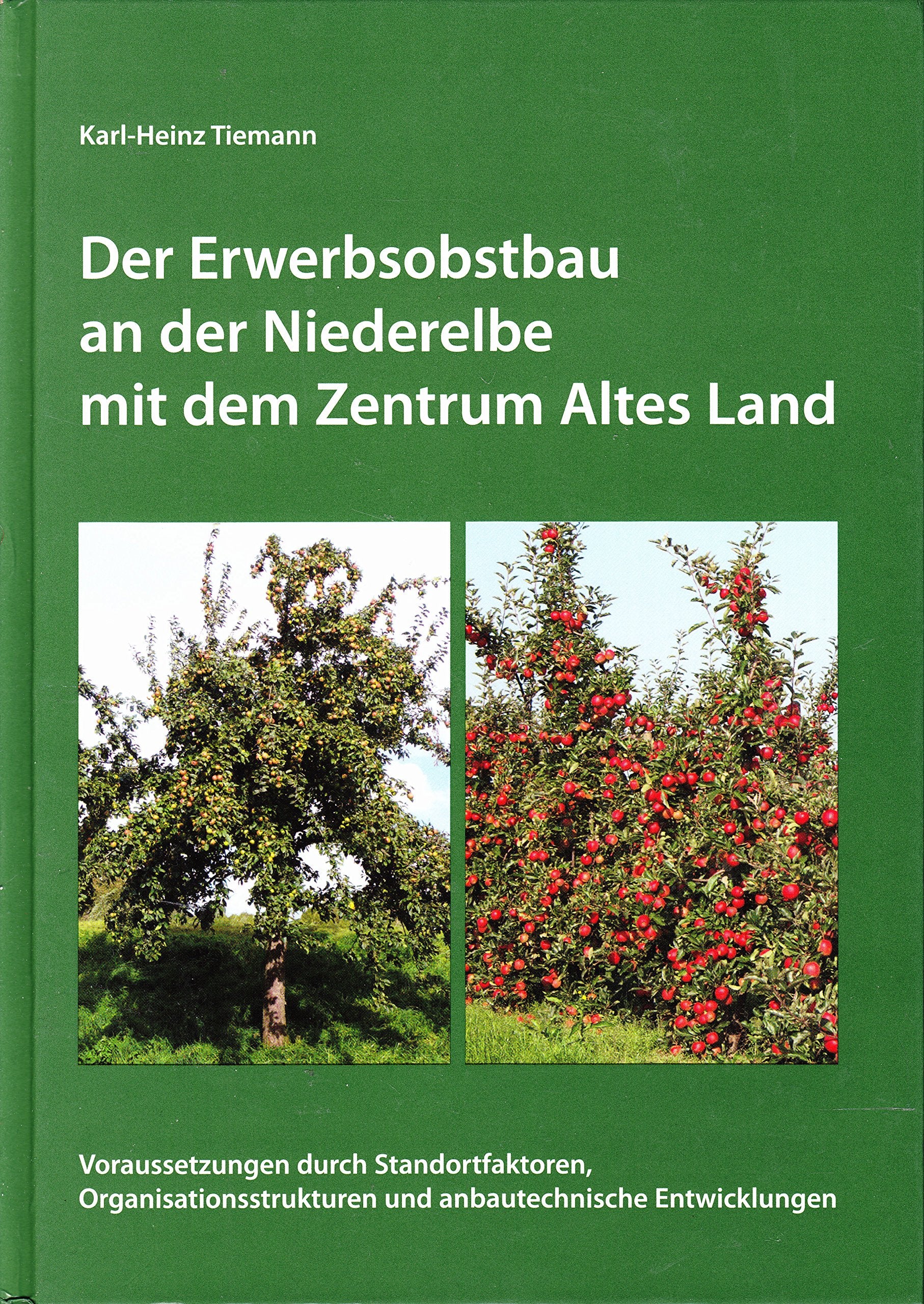 Der Erwerbsobstbau an der Niederelbe mit dem Zentrum Altes Land: Voraussetzungen durch Standortfaktoren, Organisationsstrukturen und anbautechnischen ... (Publikation der Kulturstiftung Altes Land) Natural Sciences