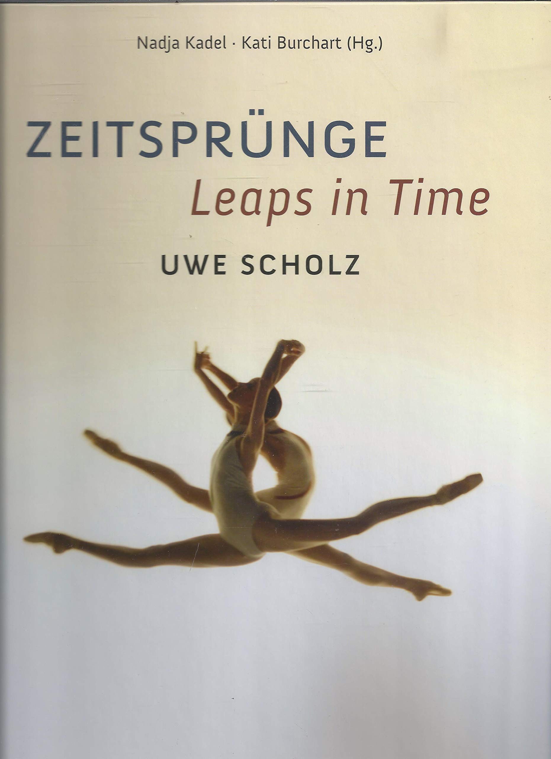 Zeitsprünge : Uwe Scholz - Leaps in time - Ballett Leipzig - Publikation über das Oeuvre von Uwe Scholz Memories