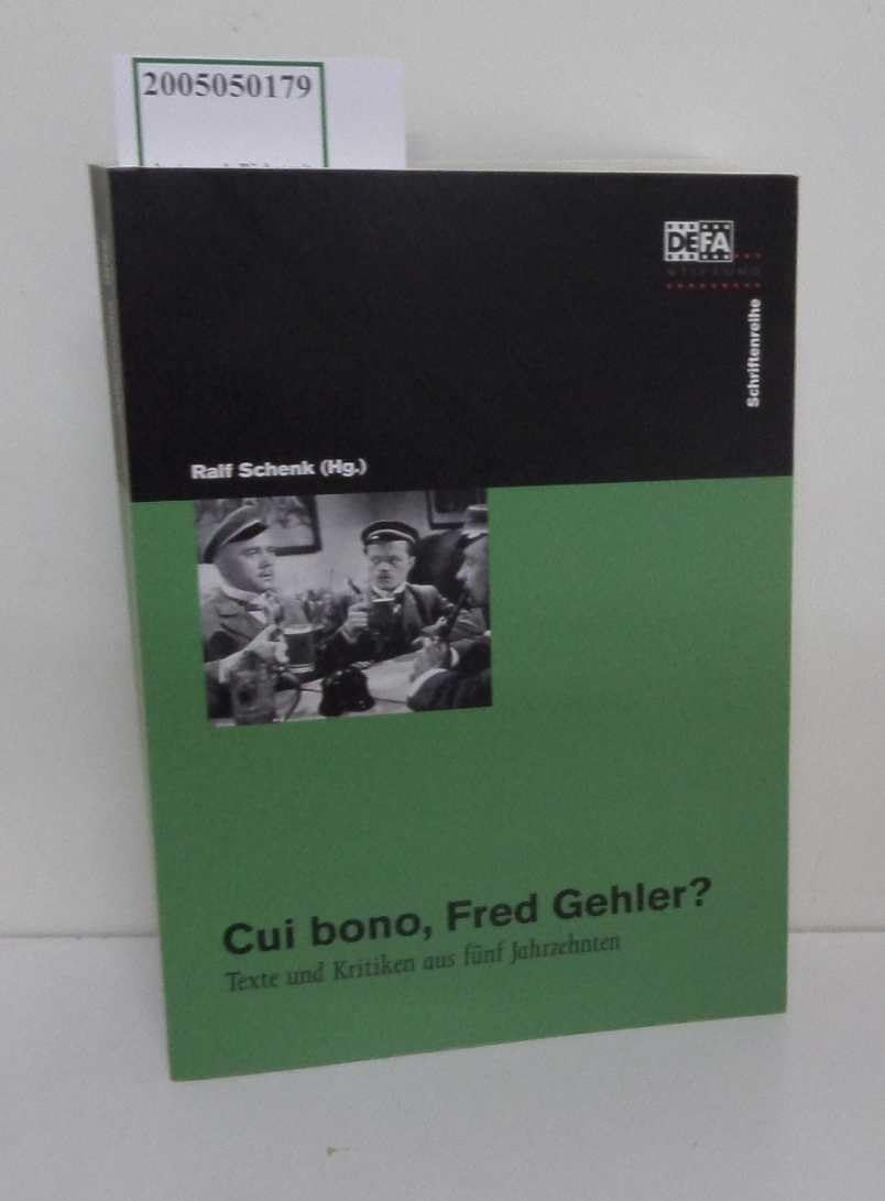 Cui bono, Fred Gehler?: Texte und Kritiken aus fünf Jahrzehnten (Die Schriftenreihe der DEFA-Stiftung) Film, Art & Culture
