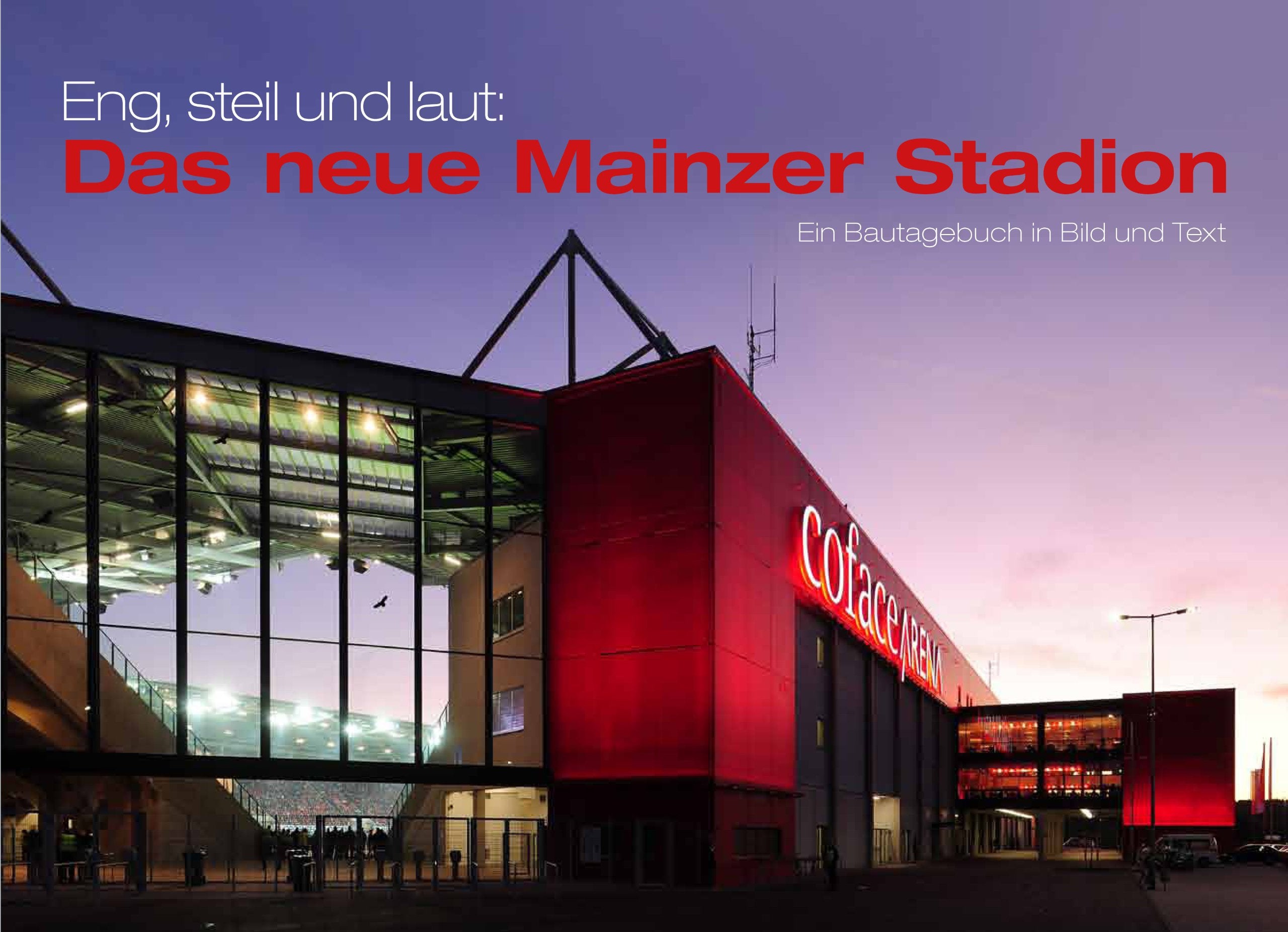 Eng, steil und laut: Das neue Mainzer Stadion: Ein Bautagebuch in Bild und Text Architecture