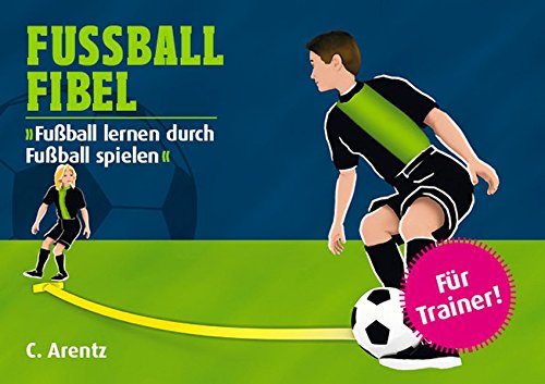 FUSSBALL FIBEL: Fußball lernen durch Fußball spielen Books