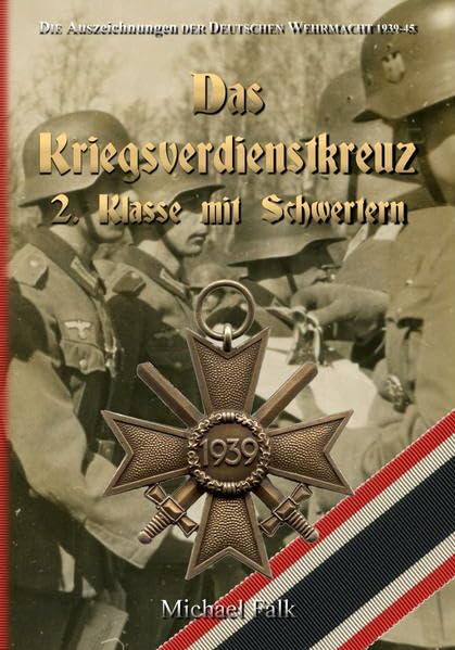 Die Auszeichnungen der Deutschen Wehrmacht 1939-1945 - "Das Kriegsverdienstkreuz 2. Klasse mit Schwertern " - (Wehrmacht, Kriegsmarine, ... Abzeichen, Combat Awards, Auszeichnungen) Politics & History