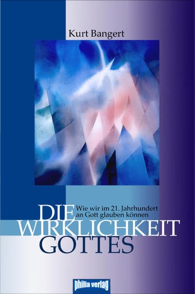 Die Wirklichkeit Gottes: Wie wir im 21. Jahrhundert an Gott glauben können Religion & Esotericism