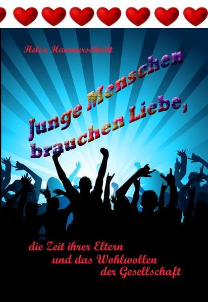Junge Menschen brauchen Liebe...: die Zeit ihrer Eltern und das Wohlwollen der Gesellschaft Lifestyle