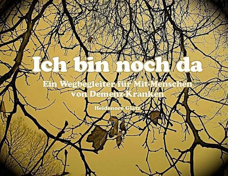 "Ich bin noch da": Ein Wegbegleiter für Mit-Menschen von Demenz-Kranken Health, Nutrition & Fitness