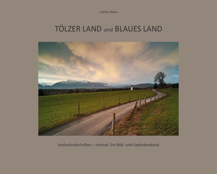 Tölzer Land und Blaues Land: Seelenlandschaften - Heimat: Ein Bild- und Gedankenband Film, Art & Culture