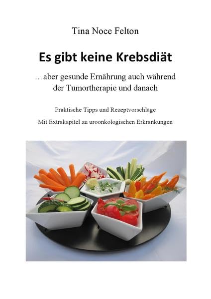 Es gibt keine Krebsdiät: ... aber gesunde Ernährung auch während der Tumortherapie und danach Health, Nutrition & Fitness