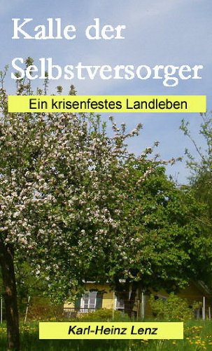 Kalle der Selbstversorger: Ein krisenfestes Landleben Garden & Plants