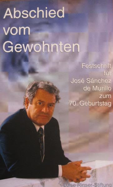 Abschied vom Gewohnten: Festschrift für José Sánchez de Murillo zum 70. Geburtstag Books