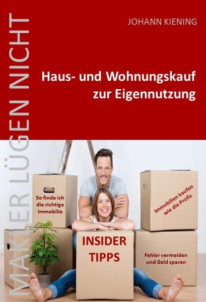 Makler lügen nicht * Hauskauf und Wohnungskauf zur Eigennutzung: Insider Tipps vom Profi * So finde ich die richtige Immobilie * Fehler vermeiden und Geld sparen * Immobilien kaufen wie die Profis Law