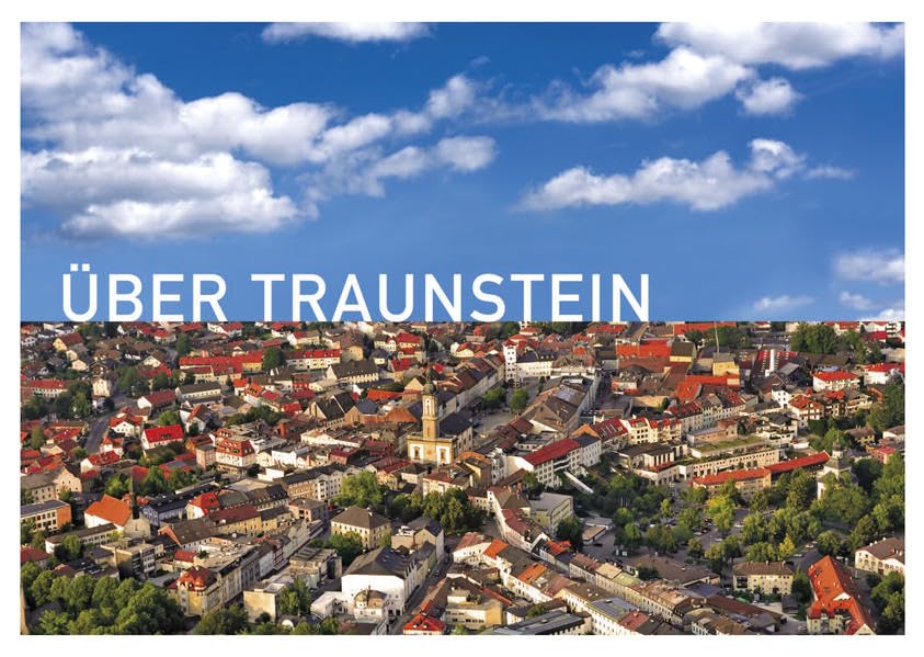 Über Traunstein: Luftaufnahmen aus den Jahren 1913 bis 2012 Politics & History