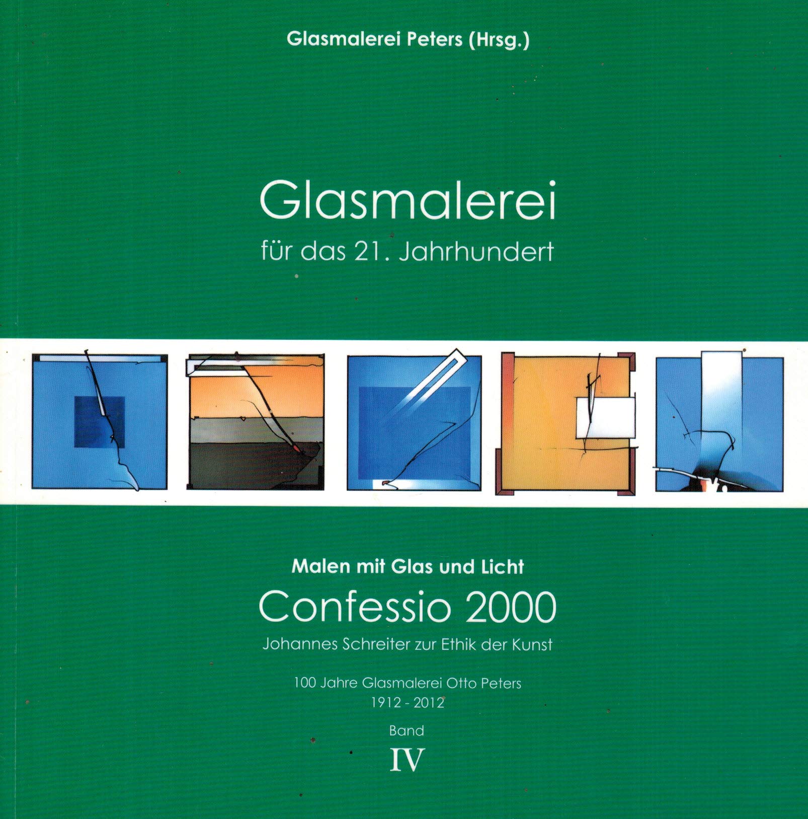 Glasmalerei für das 21. Jahrhundert (Band 4): Malen mit Glas und Licht. Confessio 2000 - Johannes Schreiter zur Ethik der Kunst Film, Art & Culture