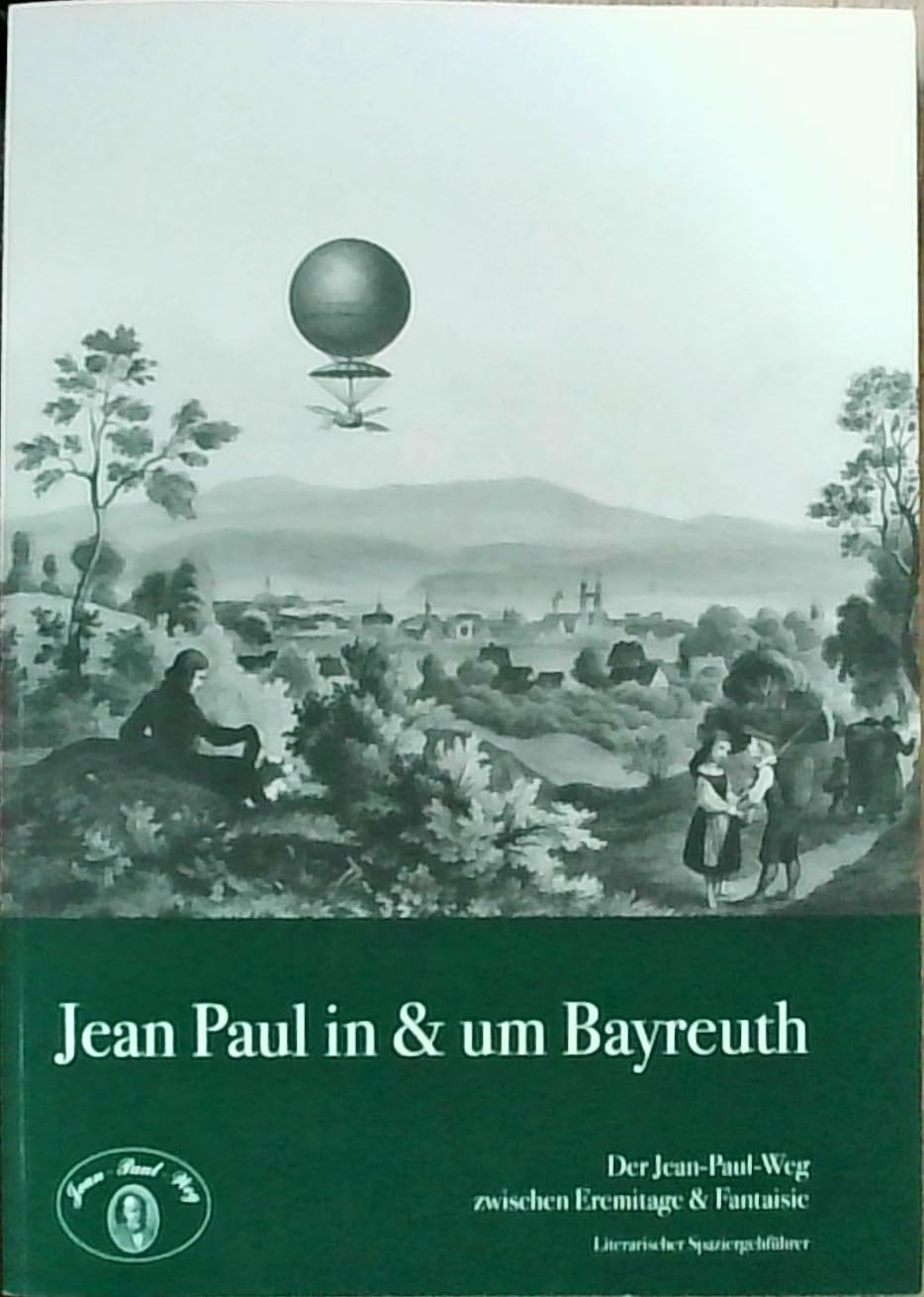 Jean Paul in & um Bayreuth: Der Jean-Paul-Weg zwischen Eremitage und Fantaisie - Literarischer Spaziergehführer Books