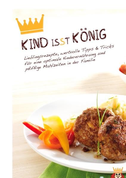 Kind isst König: Lieblingsrezepte, wertvolle Tipps & Tricks für eine optimale Kinderernährung und pfiffige Mahlzeiten in der Familie book