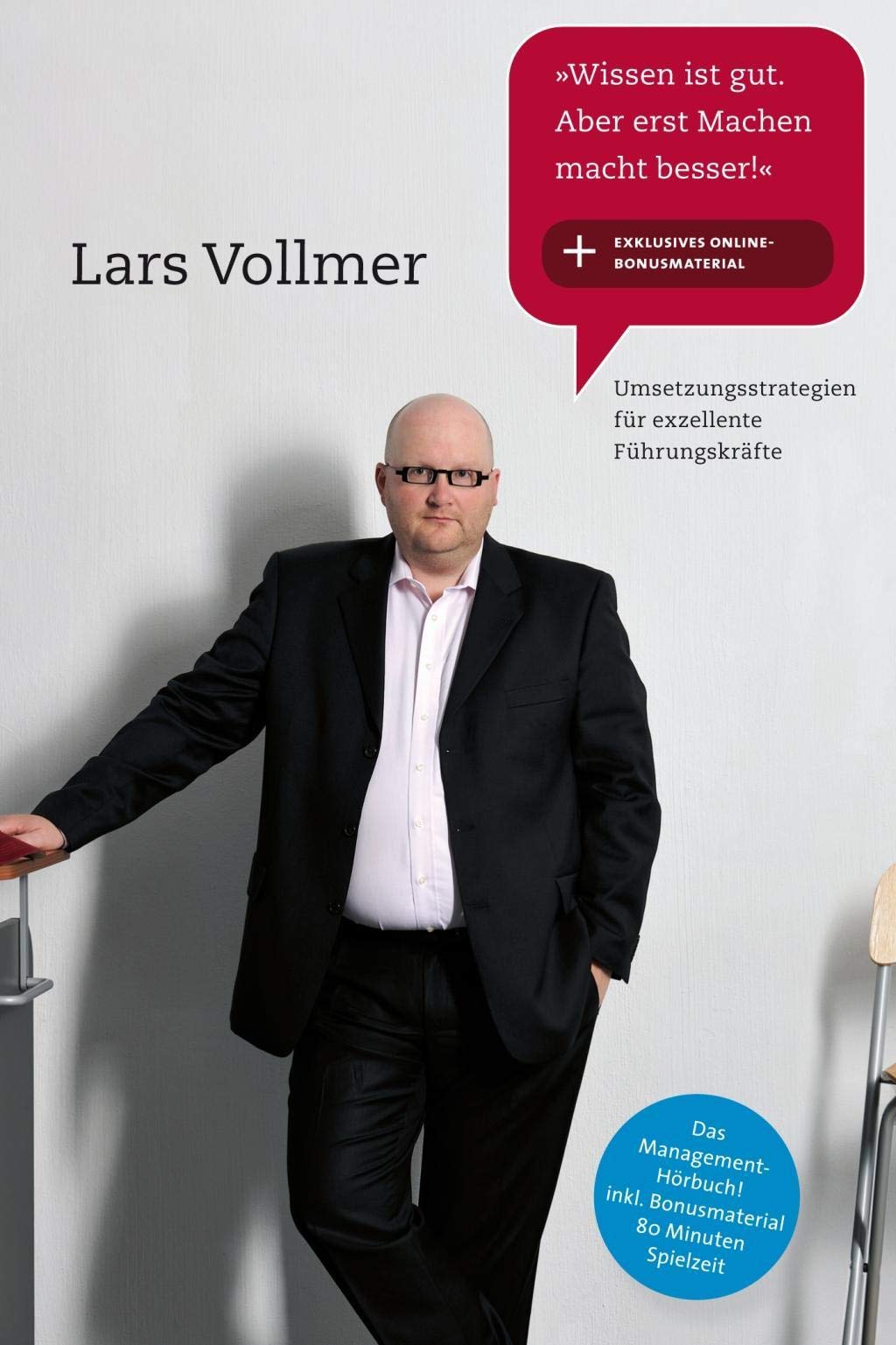 Wissen ist gut. Aber erst Machen macht besser!: Umsetzungsstrategien für exzellente Führungskräfte Business, Finance & Career