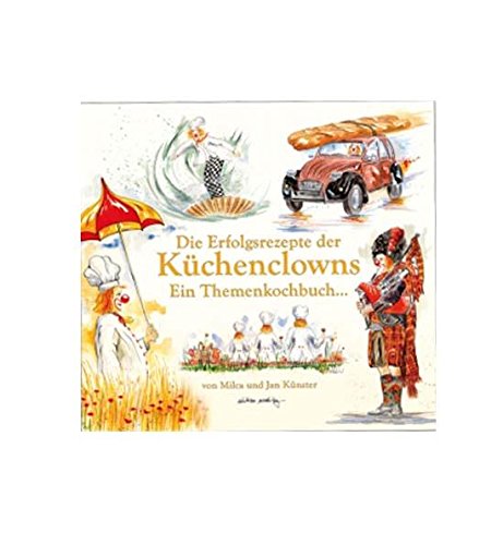 Die Erfolgsrezepte der Küchenclowns: Ein Themenkochbuch Cooking & Enjoying Books