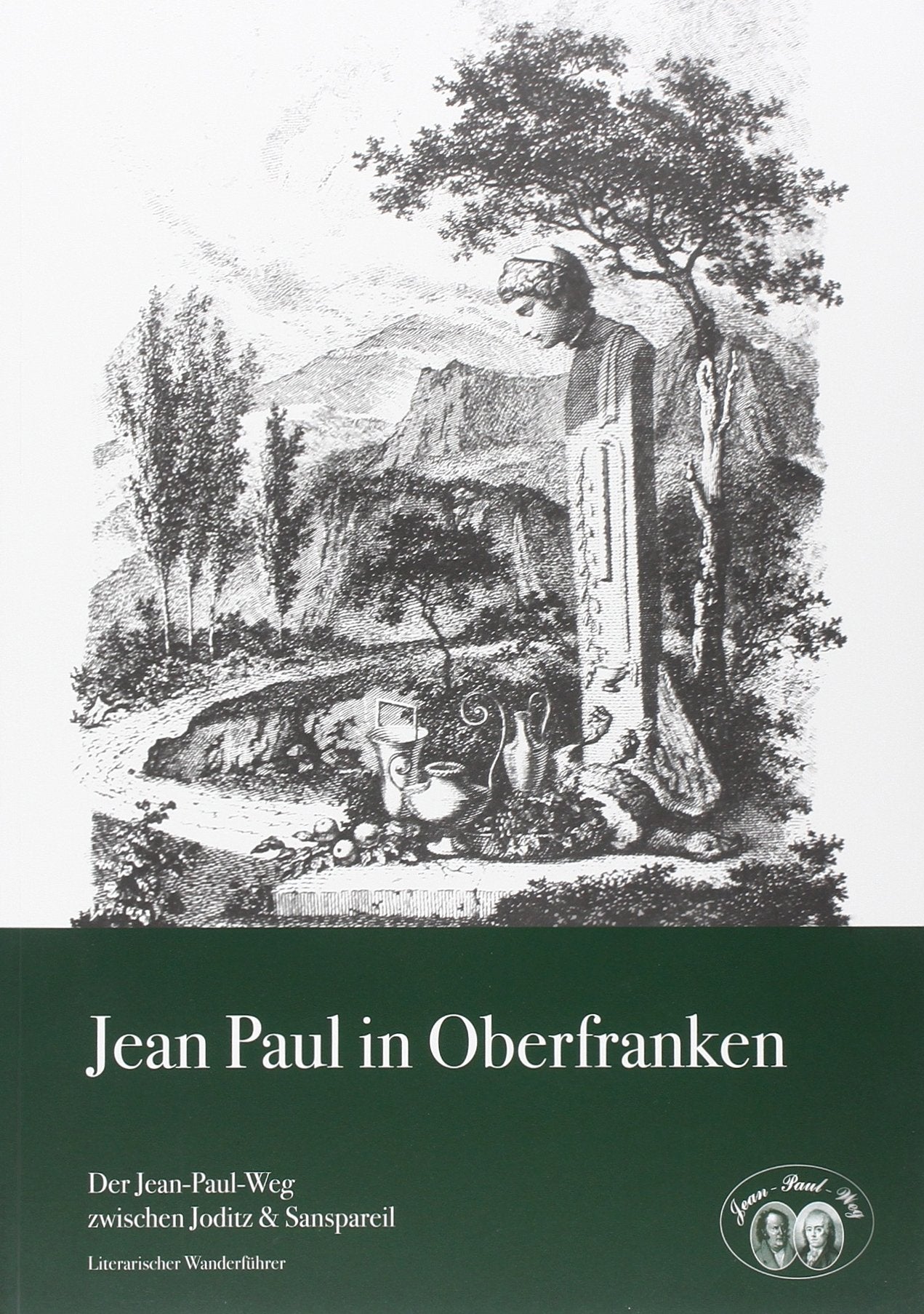Jean Paul in Oberfranken: Der Jean-Paul-Weg zwischen Joditz und Sanspareil - Literarischer Wanderführer Books