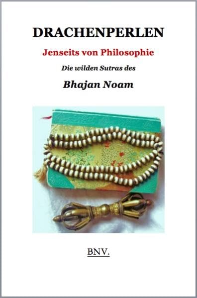 Drachenperlen: Jenseits von Philosophie - Die wilden Sutras des Bhajan Noam Religion & Esotericism