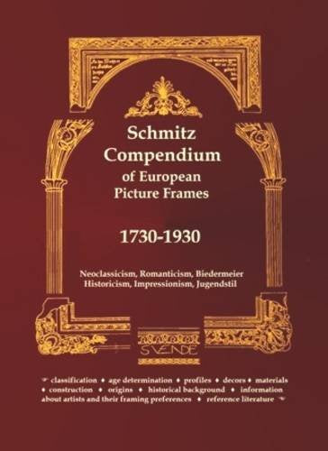 Schmitz Compendium of European Picture Frames 1730-1930: Neoclassicism, Romanticism, Biedermeier, Historicism, Impressionism, Jugendstil: ... framing preferences, reference literature Film, Art & Culture