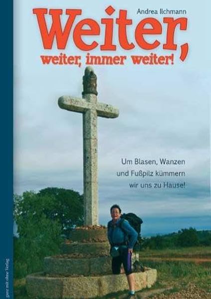 Weiter, weiter, immer weiter!: Um Blasen, Wanzen und Fußpilz kümmern wir uns zu Hause Essays & Short Stories