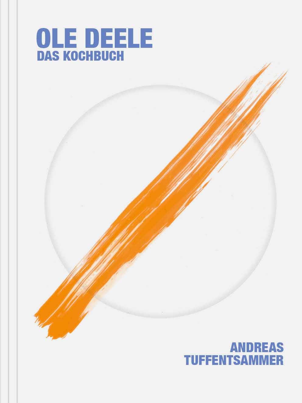 Ole Deele - Das Kochbuch - Andreas Tuffentsammer Books