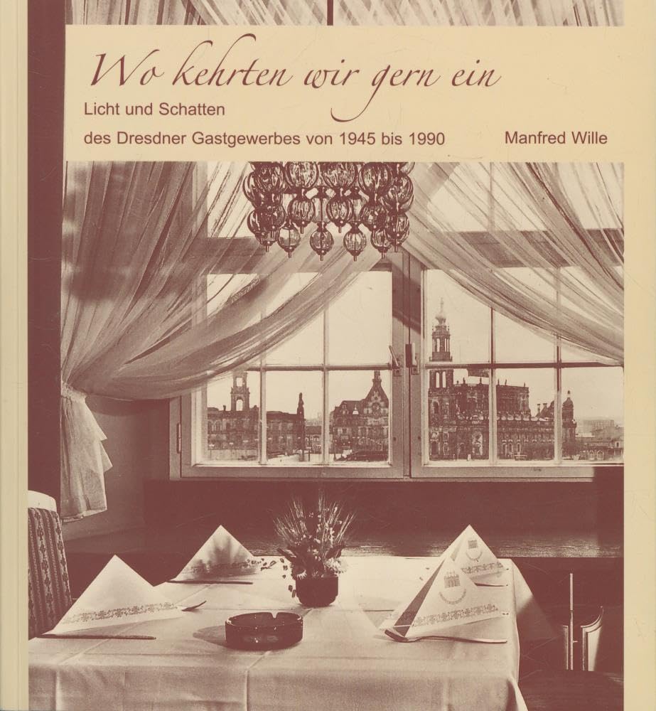Wo kehrten wir gern ein: Licht und Schatten des Dresdner Gastgewerbes von 1945 bis 1990 Politics & History
