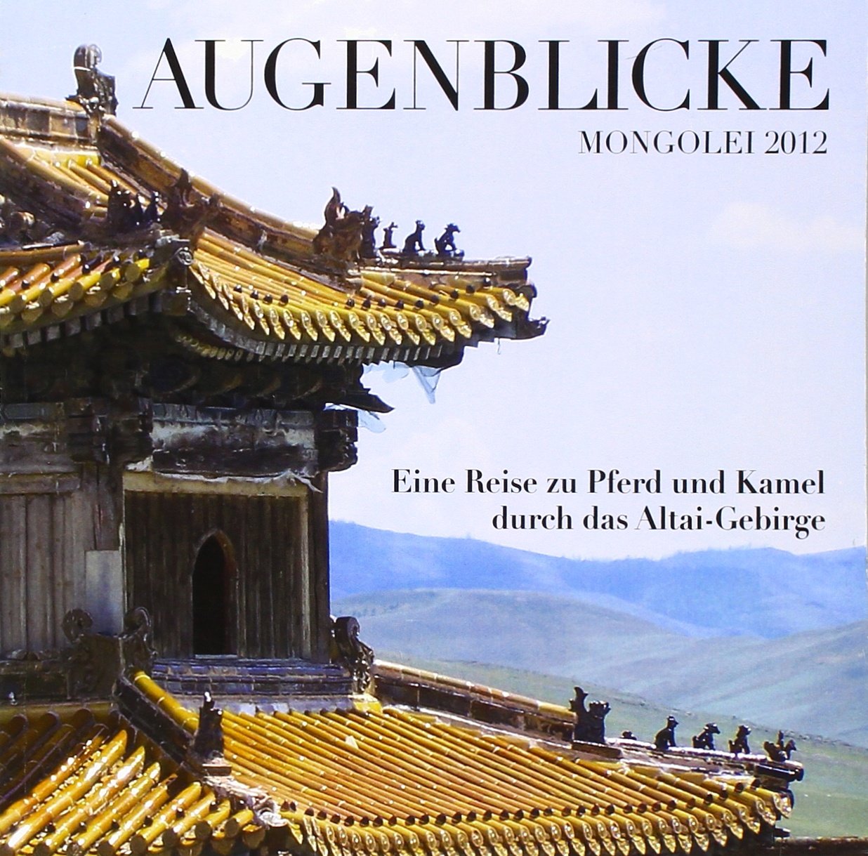 Augenblicke Mongolei 2012: Eine Reise zu Pferd und Kamel durch das Altai-Gebirge - Seliger, Horst book