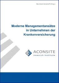 Moderne Managementansätze in Unternehmen der Krankenversicherung (Schriftenreihe des ACONSITE research institute) Law