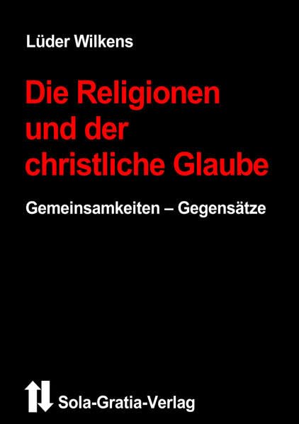 Die Religionen und der christliche Glaube: Gemeinsamkeiten - Gegensätze Religion & Esotericism