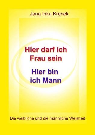 Hier darf ich Frau sein - Hier bin ich Mann: Die weibliche und die männliche Weisheit Law
