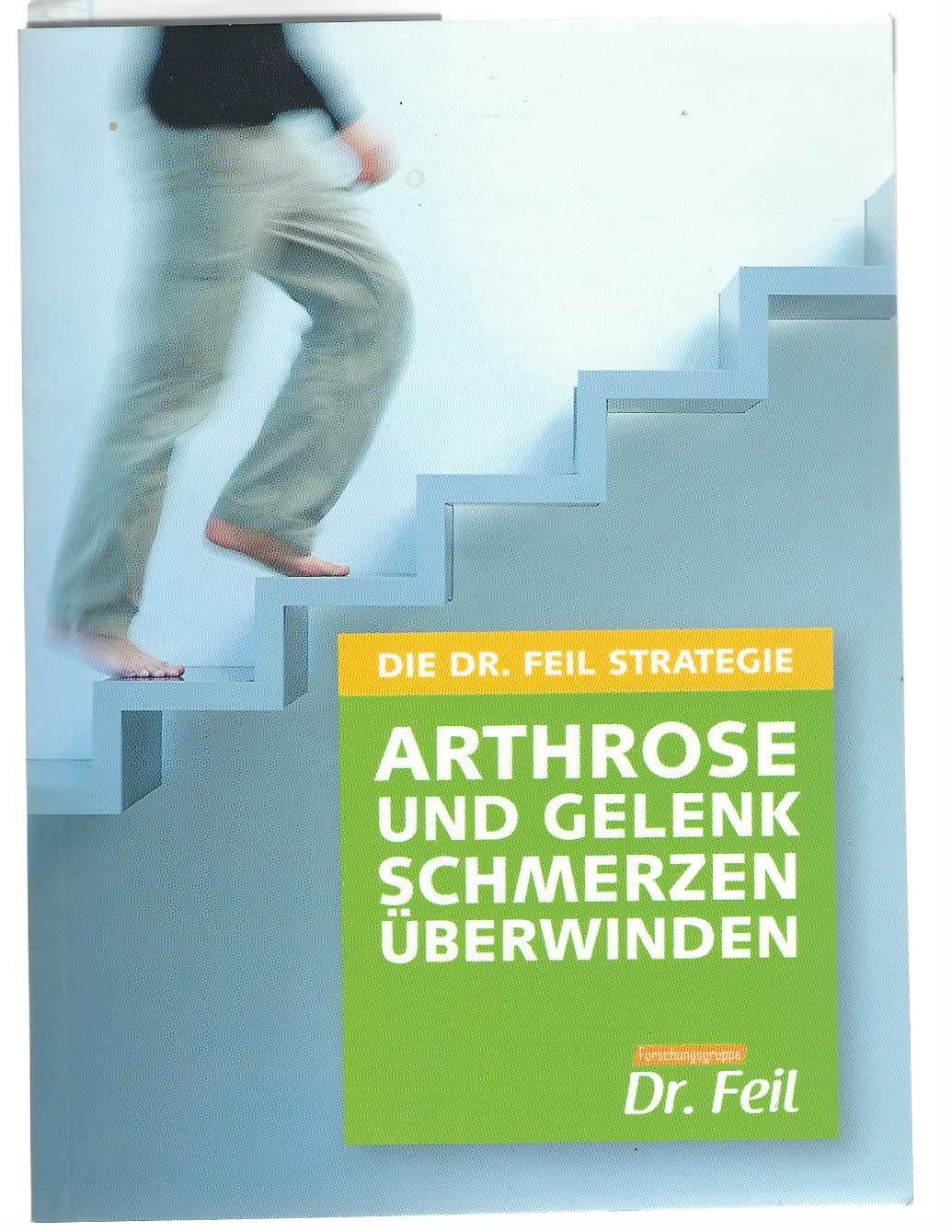 Die Dr. Feil Strategie - Arthrose und Gelenkschmerzen überwinden Health, Nutrition & Fitness