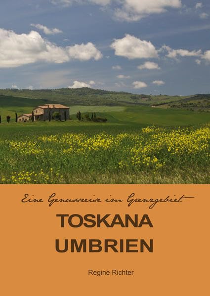 Toskana Umbrien: Eine Genußreise im Grenzgebiet Leisure, Home & Garden