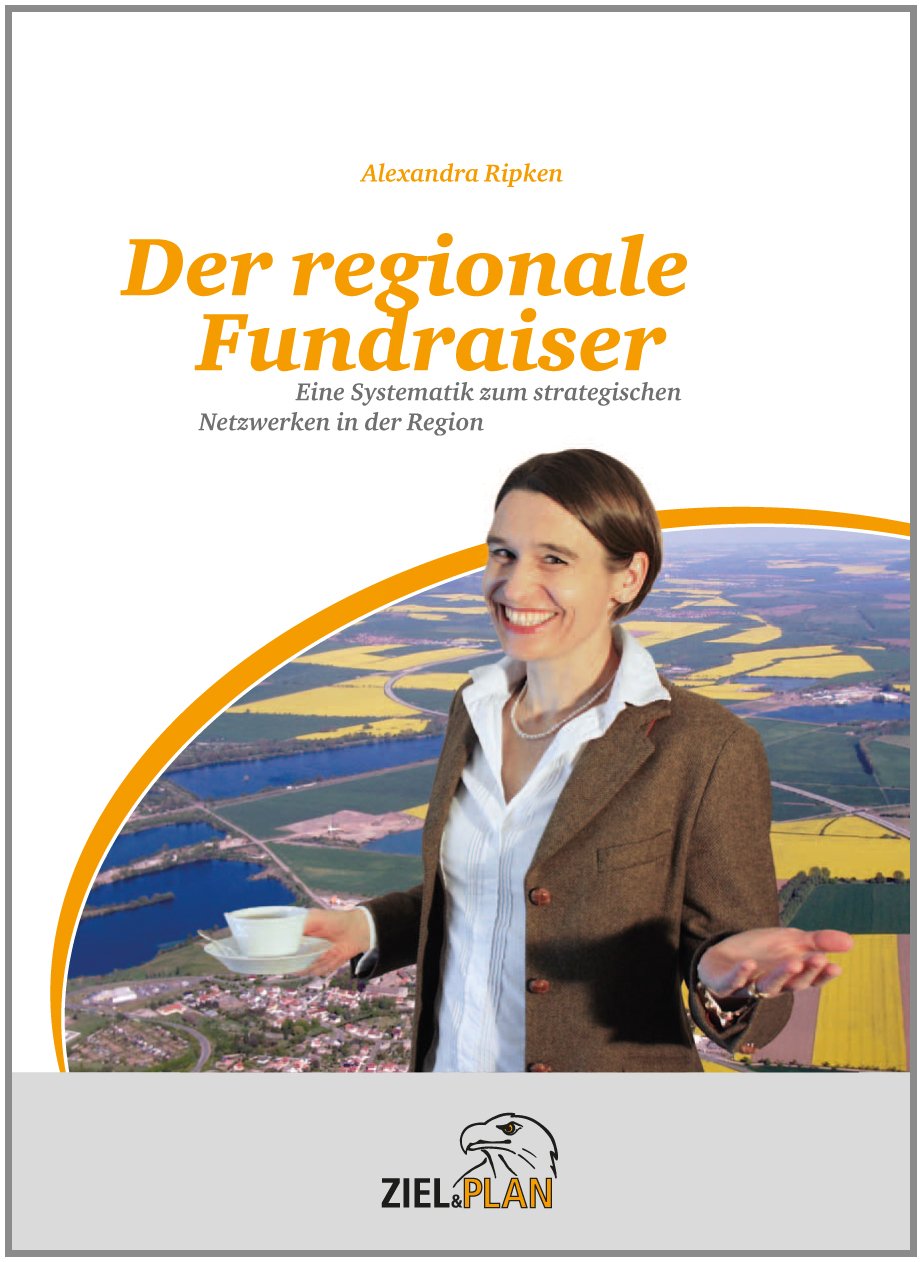 Der regionale Fundraiser: Eine Systematik zum strategischen Netzwerken in der Region - Ripken, Alexandra book