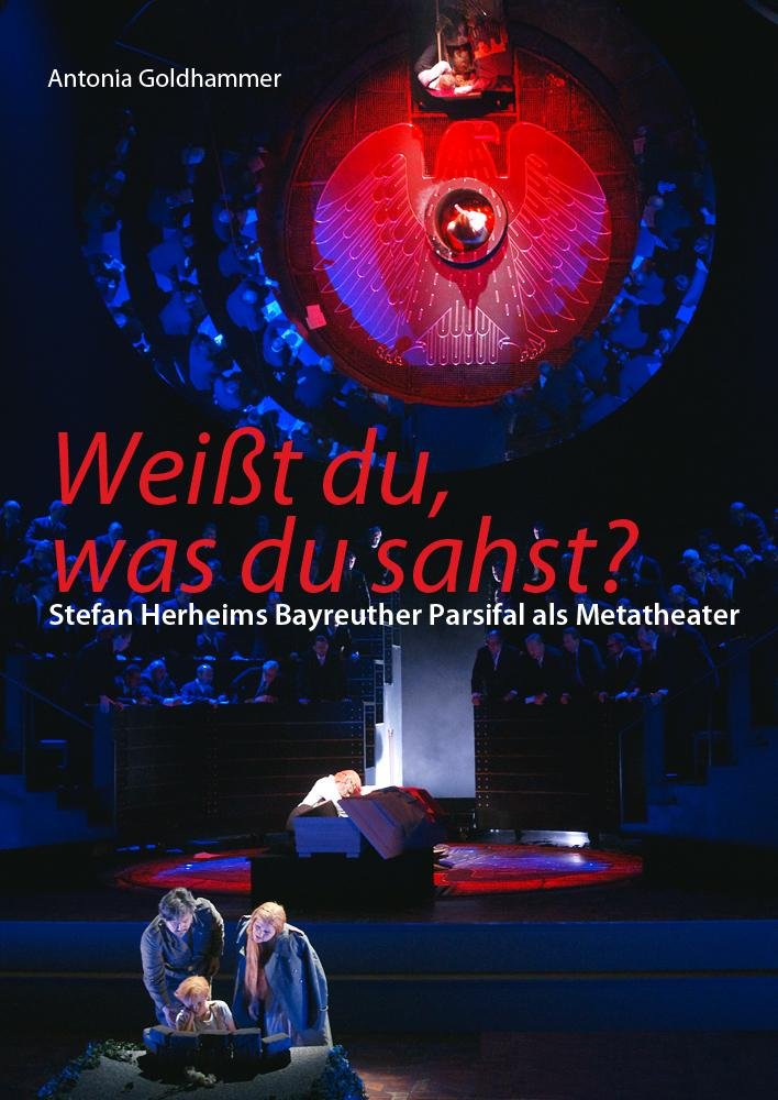 Weißt du, was du sahst?: Stefan Herheims Bayreuther Parsifal Arts & Music