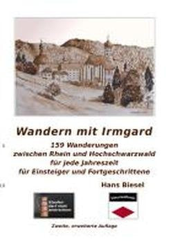 Wandern mit Irmgard: 159 Wanderungen zwischen Rhein und Hochschwarzwald, für jede Jahreszeit, für Anfänger und Fortgeschrittene Books