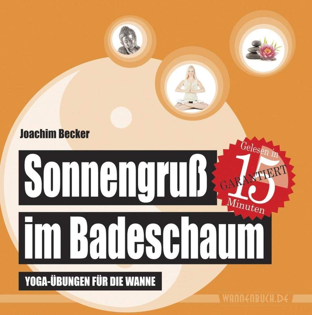 Sonnengruß im Badeschaum: Yoga-Übungen für die Wanne (wasserfest - Badebuch für Erwachsene) (Badebücher für Erwachsene) book