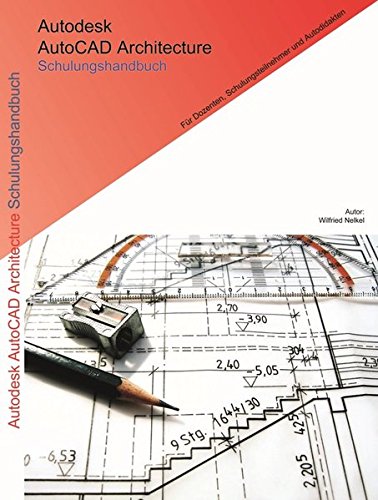 Autodesk AutoCAD Architecture Schulungshandbuch: komplett überarbeitete Auflage Computer Science