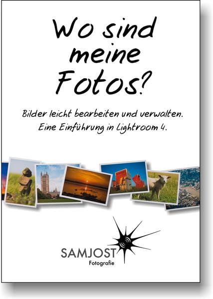 Wo sind meine Fotos?: Bilder leicht bearbeiten und verwalten. Eine Einführung in Lightroom 4. Computer Science