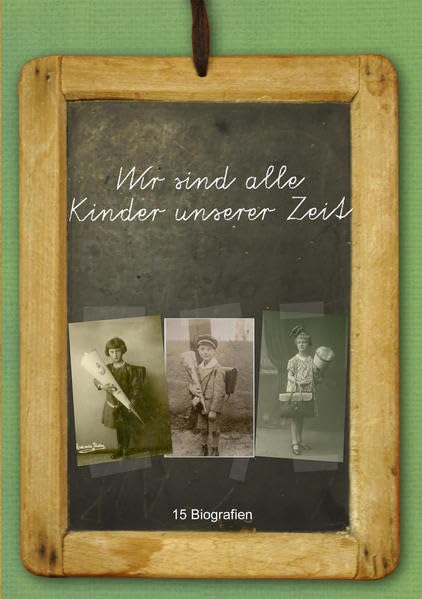 Wir sind alle Kinder unserer Zeit: 15 Biografien Personalities