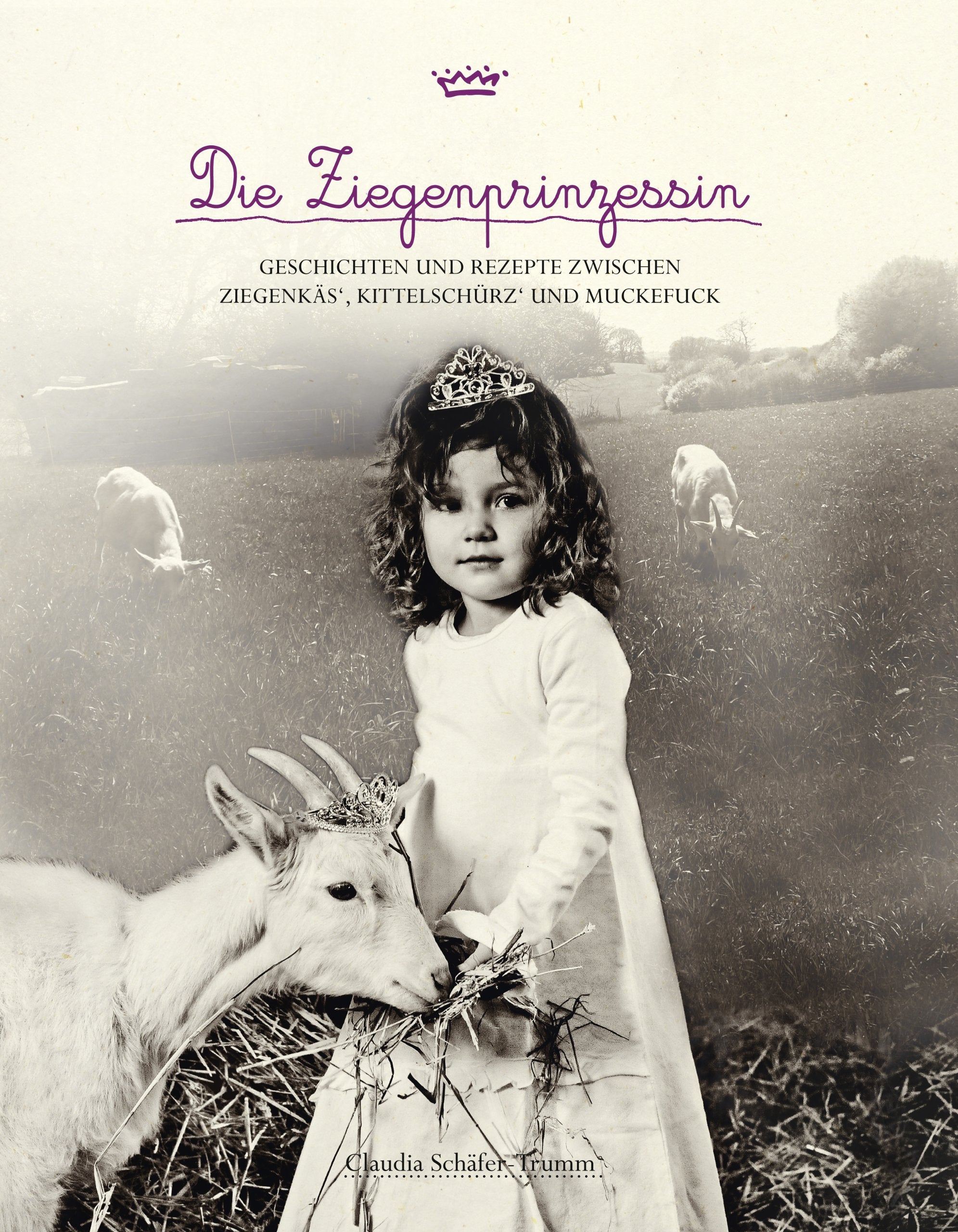 Die Ziegenprinzessin: Geschichten und Rezepte zwischen Ziegenkäs', Kittelschürz' und Muckefuck Leisure, Home & Garden
