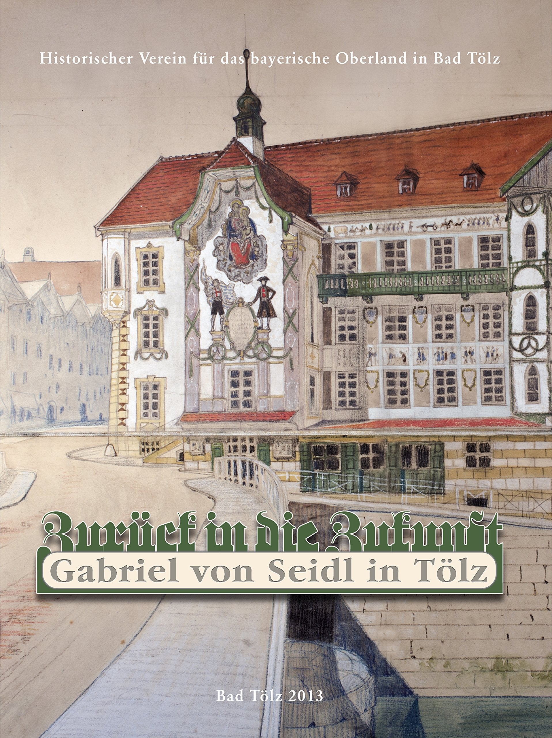 Zurück in die Zukunft - Gabriel von Seidl in Tölz Memories