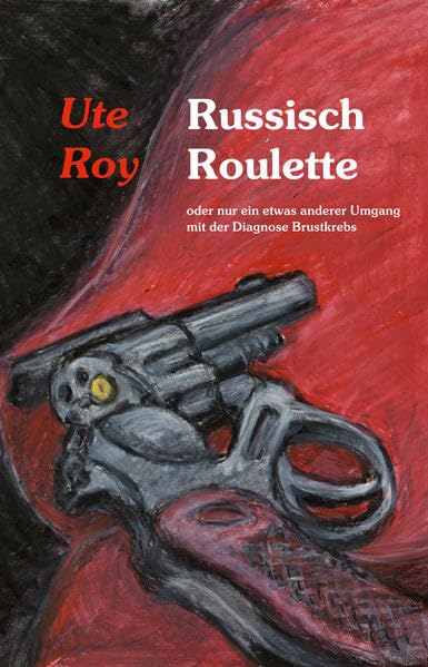 Product Image: Russisch Roulette oder nur ein etwas anderer Umgang mit der Diagnose Brustkrebs