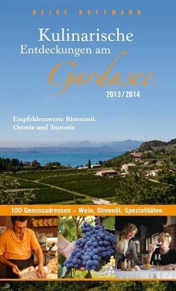 Kulinarische Entdeckungen am Gardasee 2013/2014: Über 100 getestete Ristoranti, Osterie, Trattorie, Enoteche & Aperitivo-Bars. Leisure, Home & Garden
