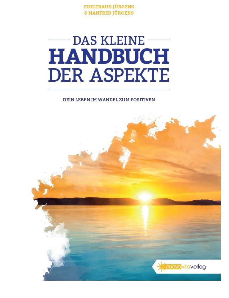 Das kleine Handbuch der Aspekte: Das Leben im Wandel zum Positiven Business, Finance & Career