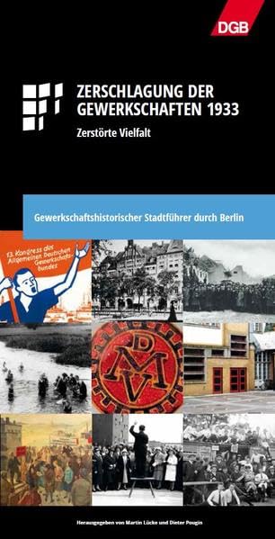 Zerschlagung der Gewerkschaften 1933: Gewerkschaftshistorischer Stadtführer durch Berlin Politics & History