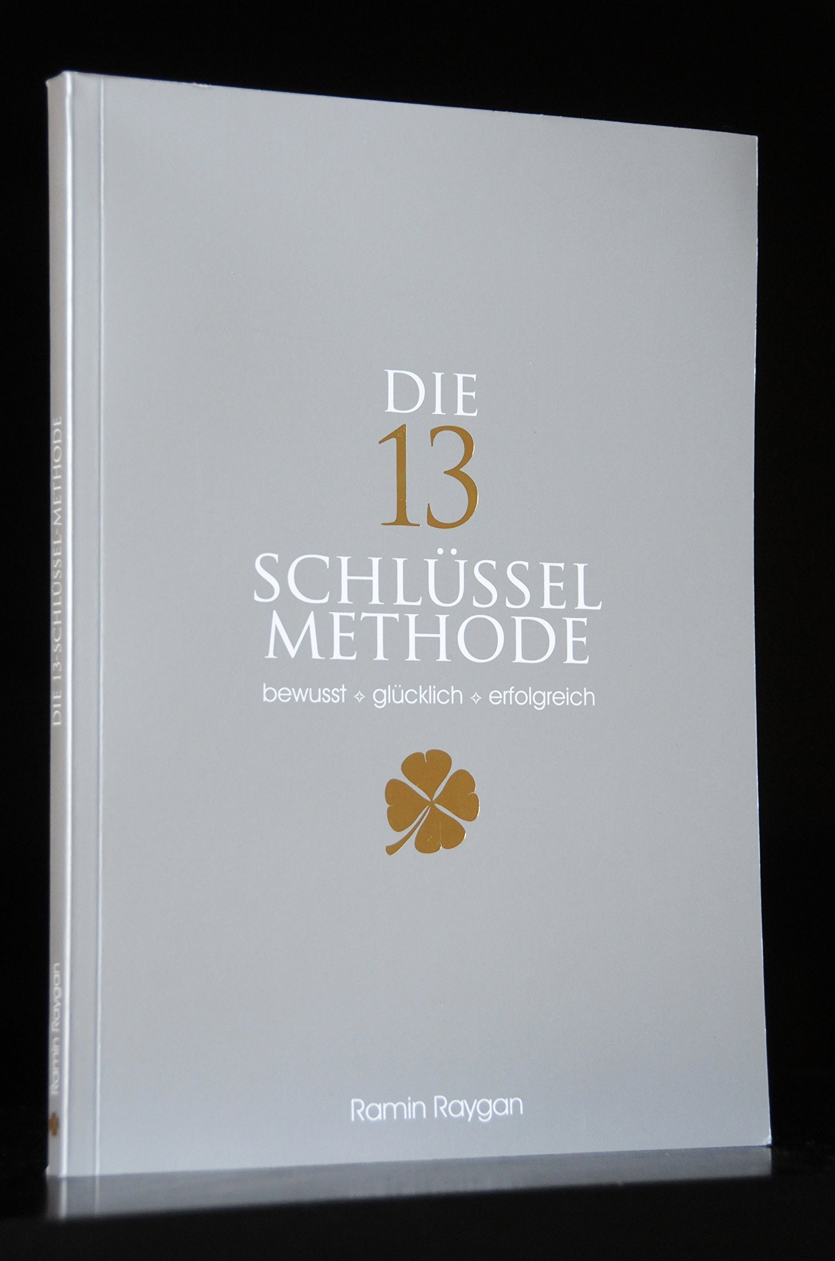 Die 13 Schlüsselmethode: bewusst * glücklich * erfolgreich Lifestyle